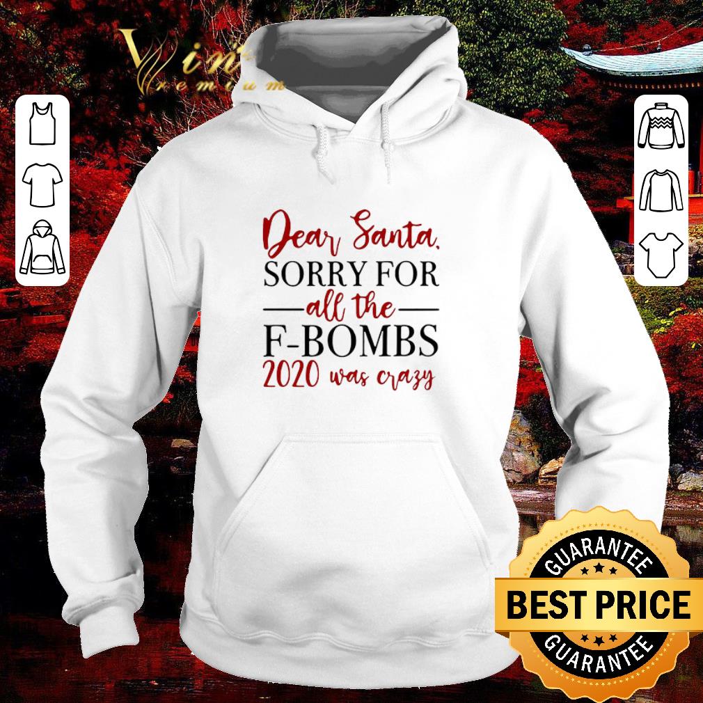 Nice Dear Santa Sorry For All The F-bombs 2020 Was Crazy shirt 1 Nice Dear Santa Sorry For All The F-bombs 2020 Was Crazy shirt