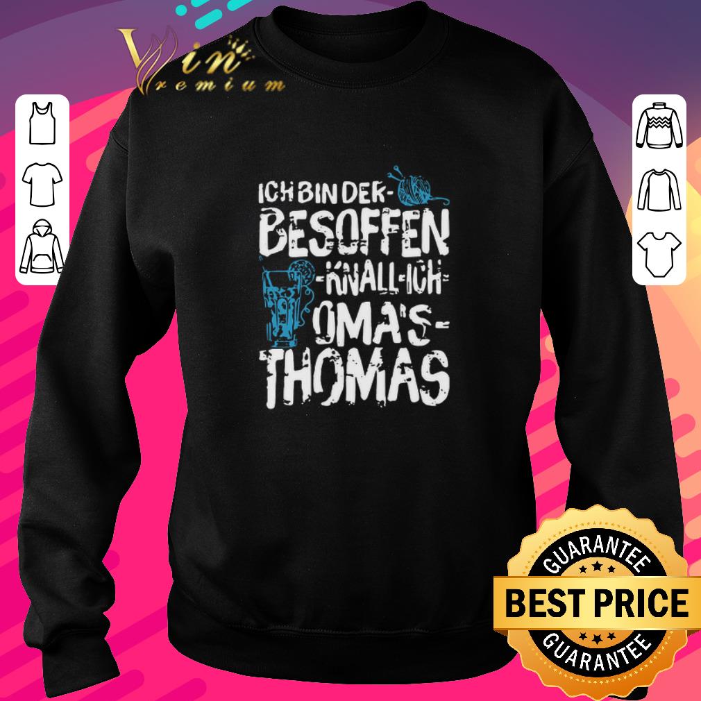 Pretty Ich Bin Der Besoffen Knall Ich Oma’s Thomas shirt 1 Pretty Ich Bin Der Besoffen Knall Ich Oma’s Thomas shirt