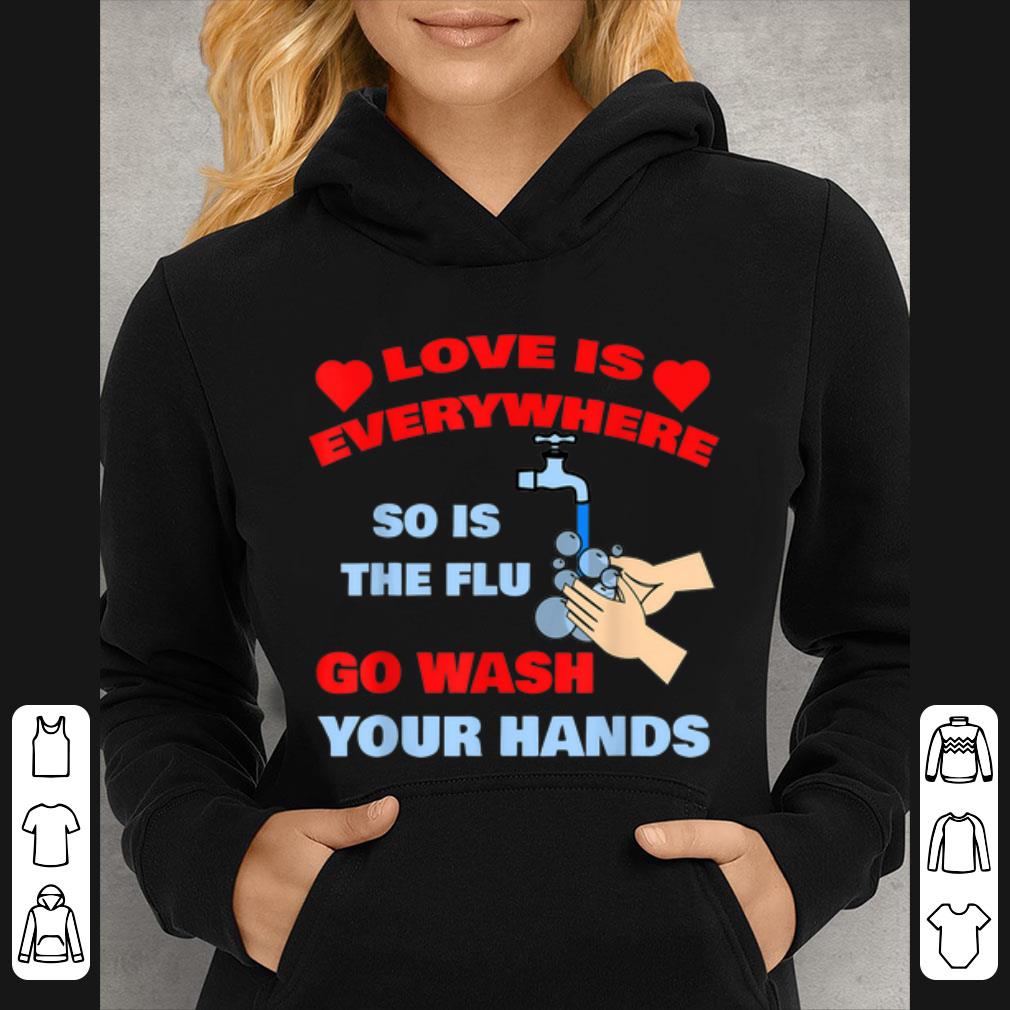 Premium Love Is Everywhere So Is The Flu Wash Your Hands shirt 1 Premium Love Is Everywhere So Is The Flu Wash Your Hands shirt