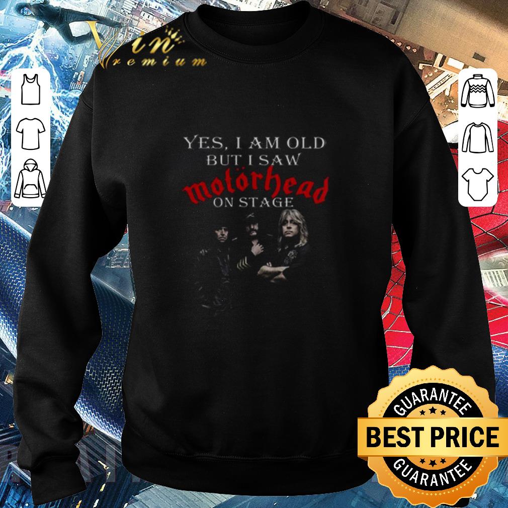 Funny Motorhead Band Yes I Am Old But I Saw Motorhead On Stage shirt 1 Funny Motorhead Band Yes I Am Old But I Saw Motorhead On Stage shirt