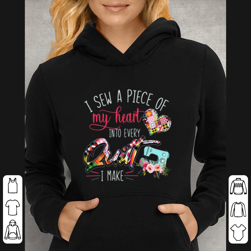 Pretty I sew a piece of my heart into every quilt I make shirt 1 Pretty I sew a piece of my heart into every quilt I make shirt