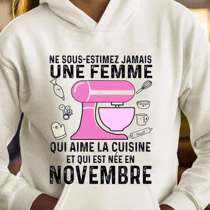 Best Ne Sous-estimez Jamais Une Femme Qui Aime La Cuisine Et Qui Est Nee En Novembre shirt
