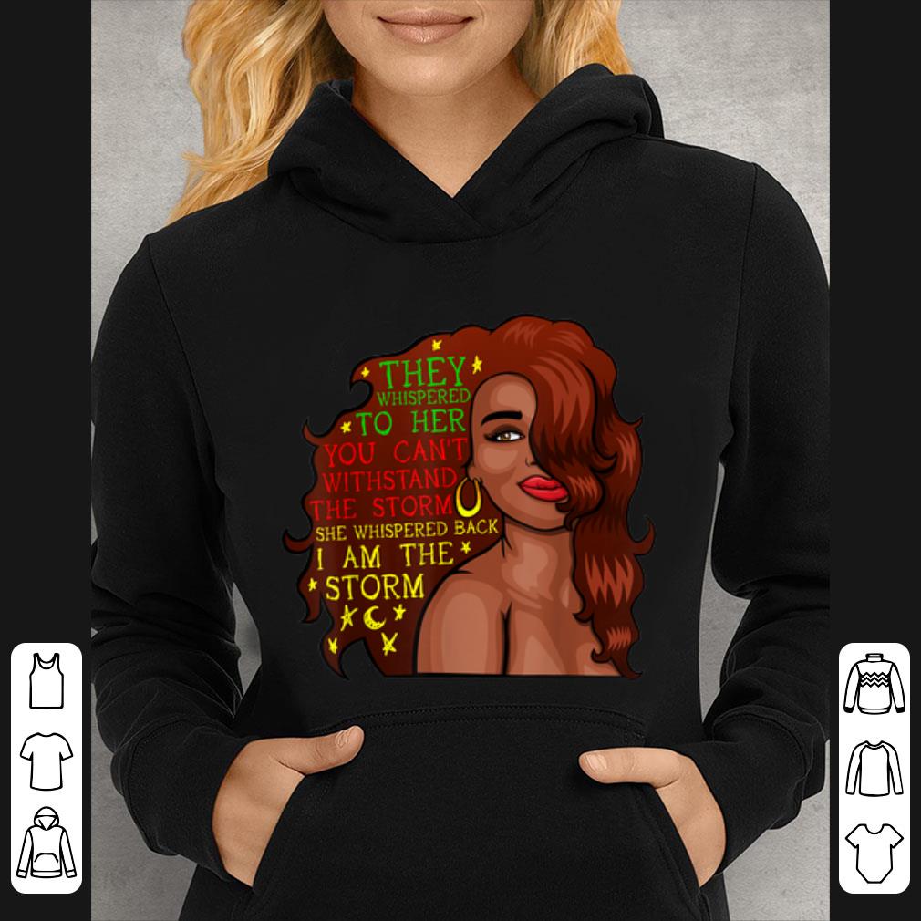 Top Motivational Inspirational Black Girl I Am The Storm shirt