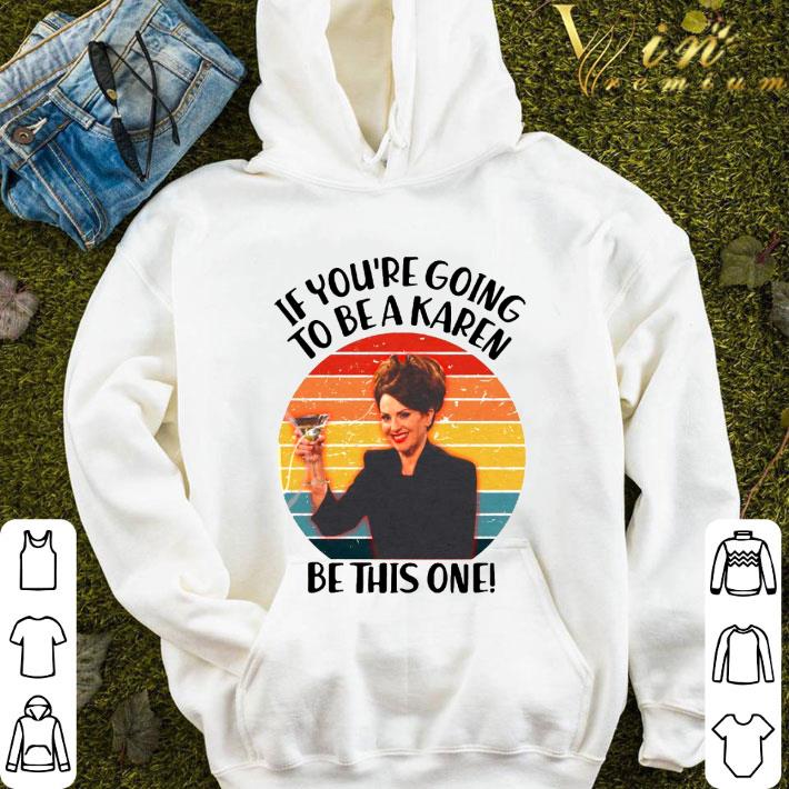 Official Karen Walker If You're Going To Be A Karen Be This One Vintage shirt 1 Karen Walker If You're Going To Be A Karen Be This One Vintage shirt