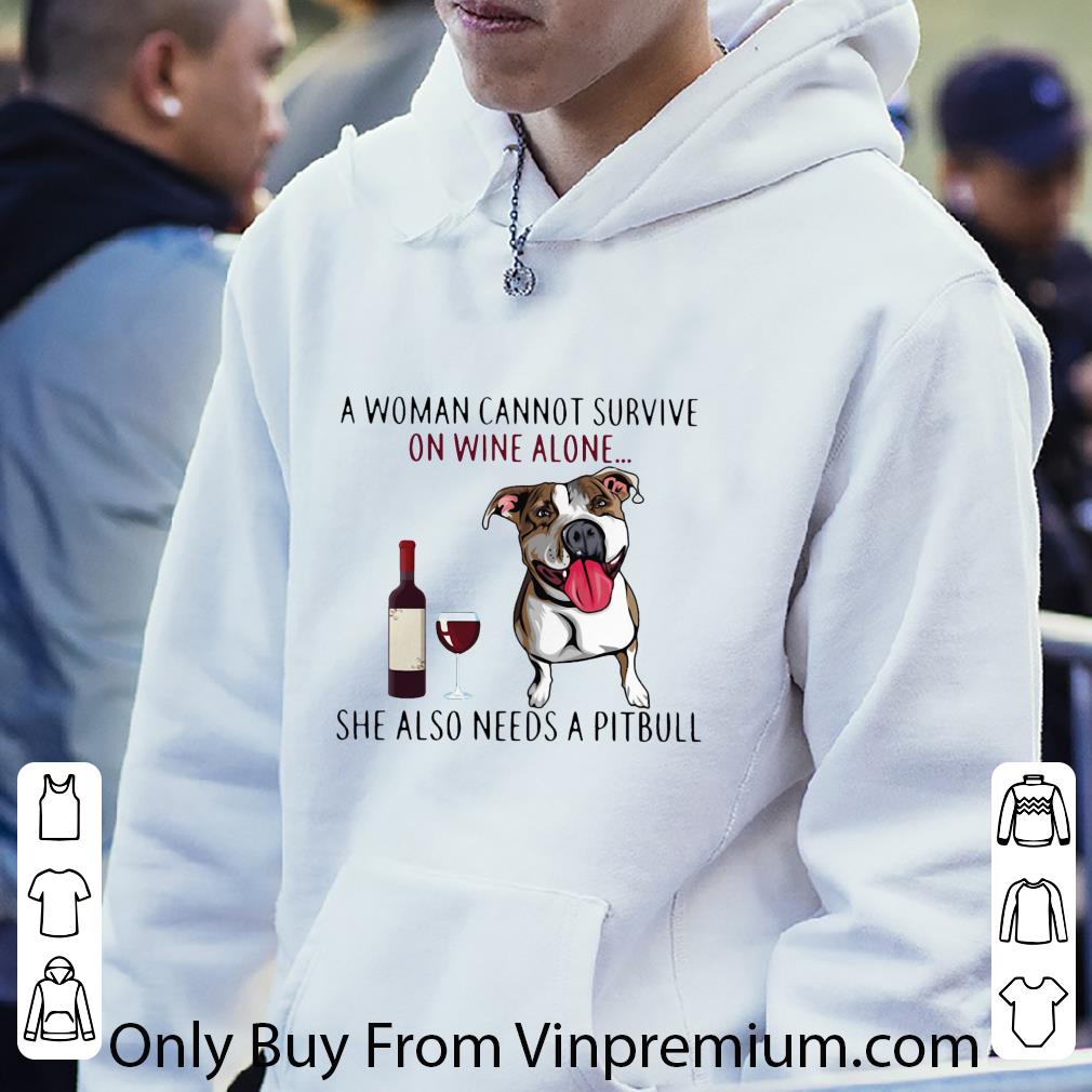 Great A woman cannot survive on wine alone she also needs a Pitbull shirt 1 Great A woman cannot survive on wine alone she also needs a Pitbull shirt