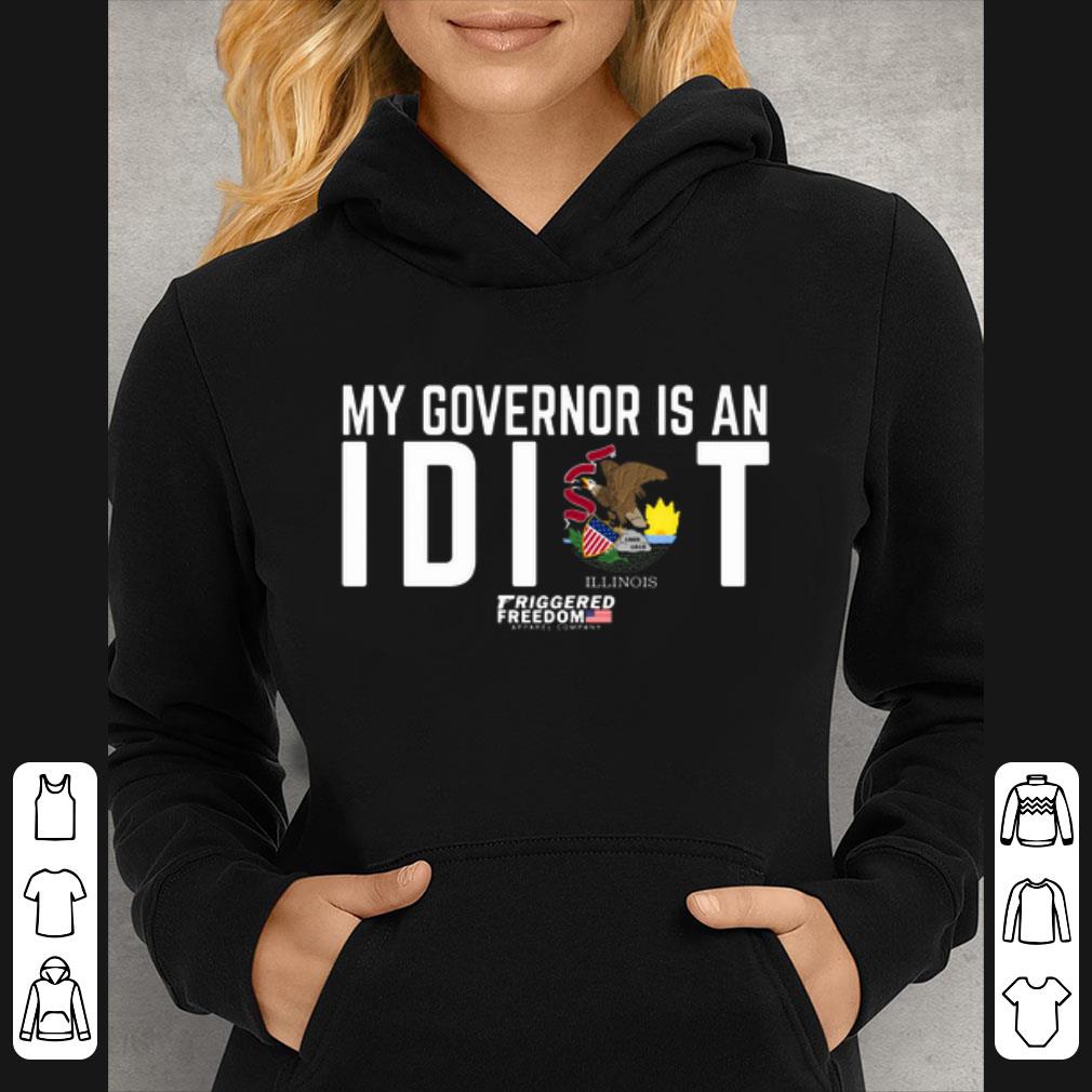 Great My governor is an idiot Illinois Triggered Freedom shirt 1 Great My governor is an idiot Illinois Triggered Freedom shirt