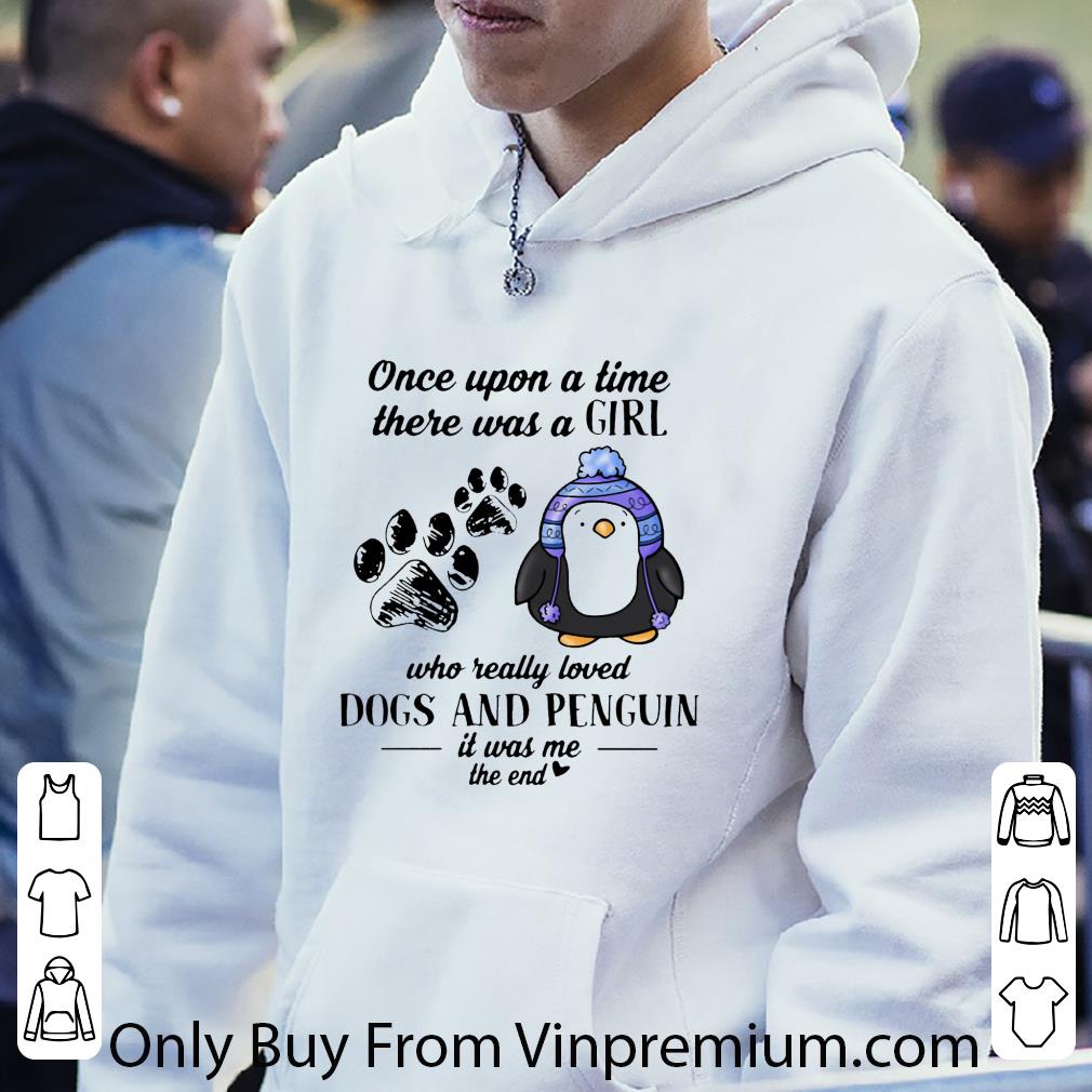 Awesome Once Upon A Time There Was A Girl Who Really Loved Dogs And Penguin shirt