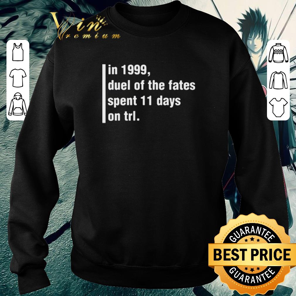 Funny In 1999 duel of the fates spent 11 days on trl shirt