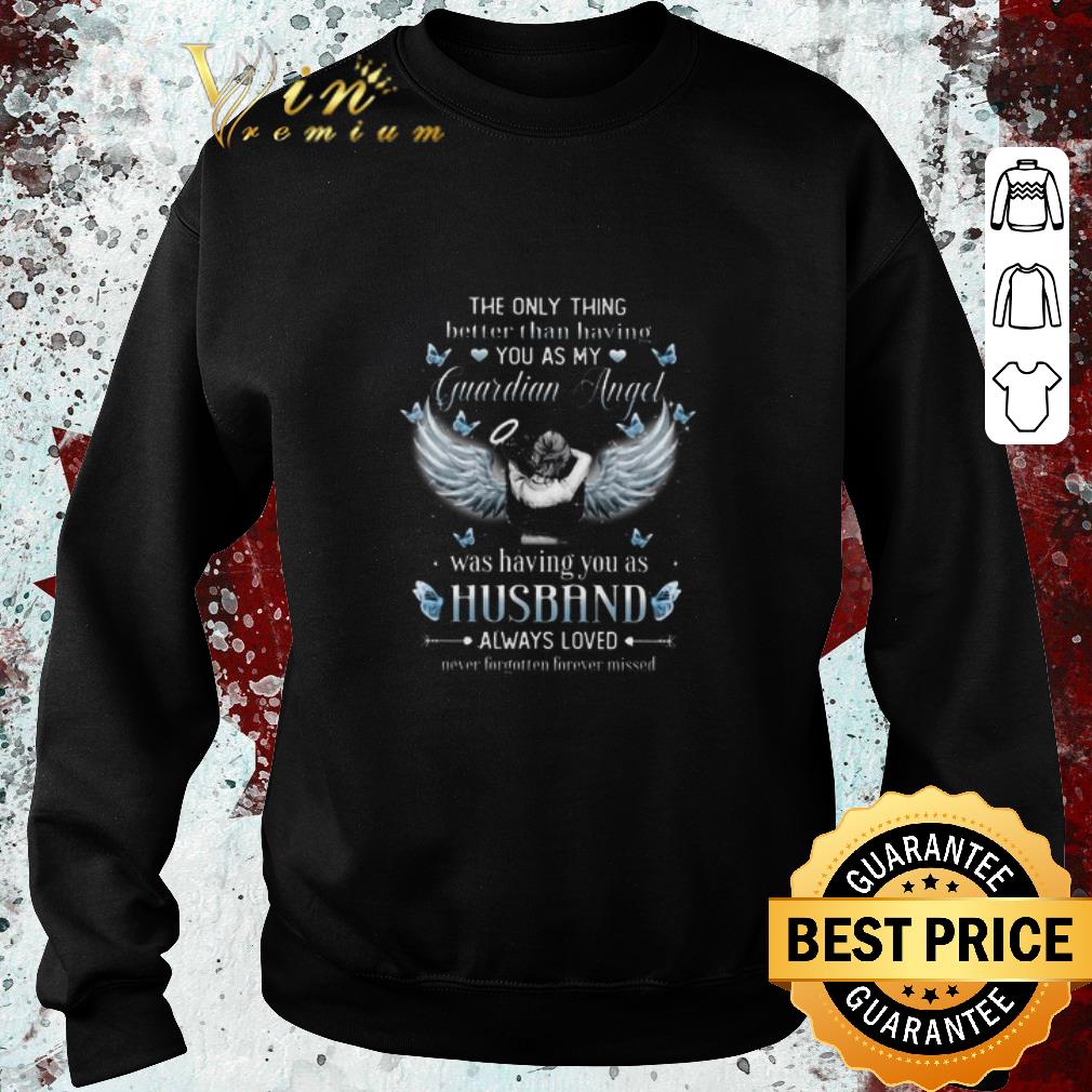 Premium The Only Thing Better Than Having You As My Guardian Angel Husband shirt 1 Premium The Only Thing Better Than Having You As My Guardian Angel Husband shirt