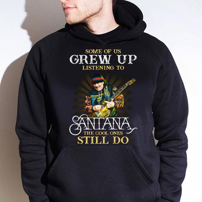 Hot Some Of Us Grew Up Listening To Santana The Cool Ones Still Do shirt 1 Some Of Us Grew Up Listening To Santana The Cool Ones Still Do shirt