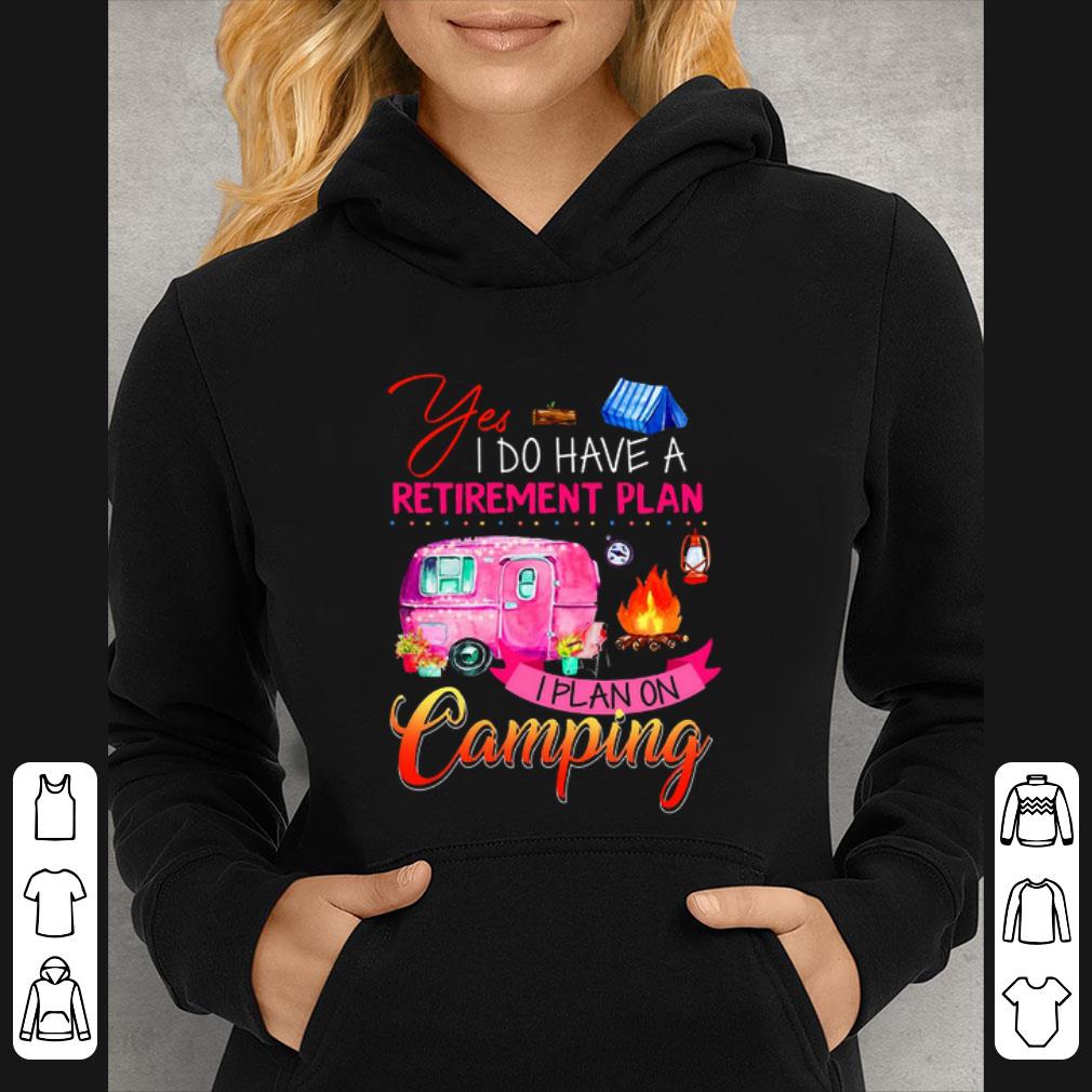 Pretty Yes i do have a retirement plan i plan on camping campfire shirt 1 Pretty Yes i do have a retirement plan i plan on camping campfire shirt