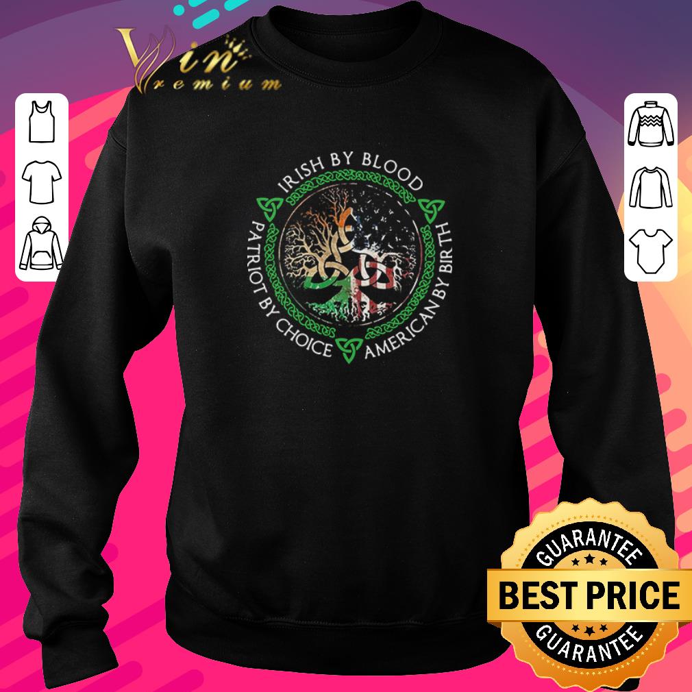 Funny Irish By Blood American By Birth Patriot By Choice shirt 1 Funny Irish By Blood American By Birth Patriot By Choice shirt