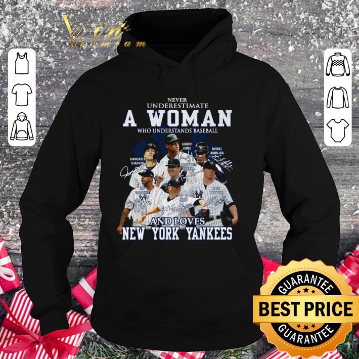 Never Underestimate A Woman Who Understands Baseball And Loves New York Yankees Signed shirt