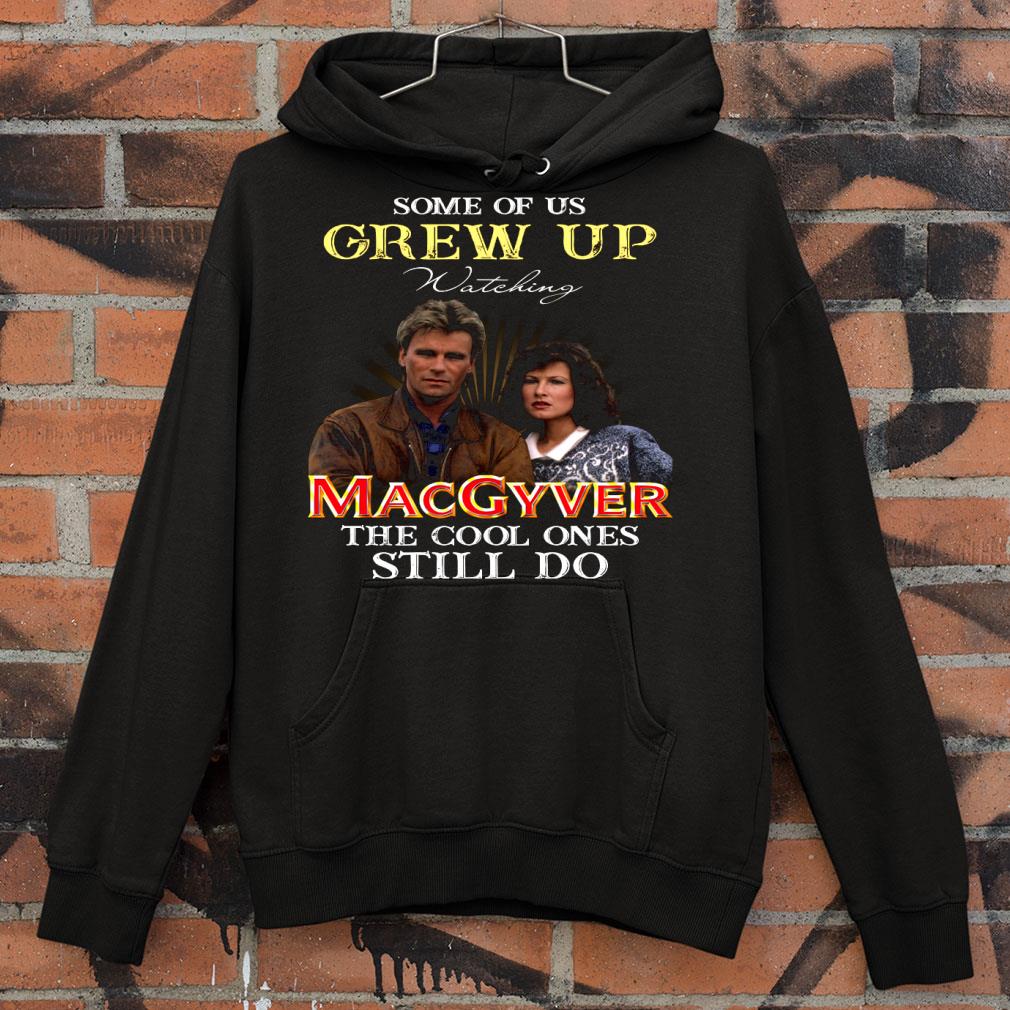 Some Of Us Grew Up Watching MacGyver and Nikki Carpenter shirt