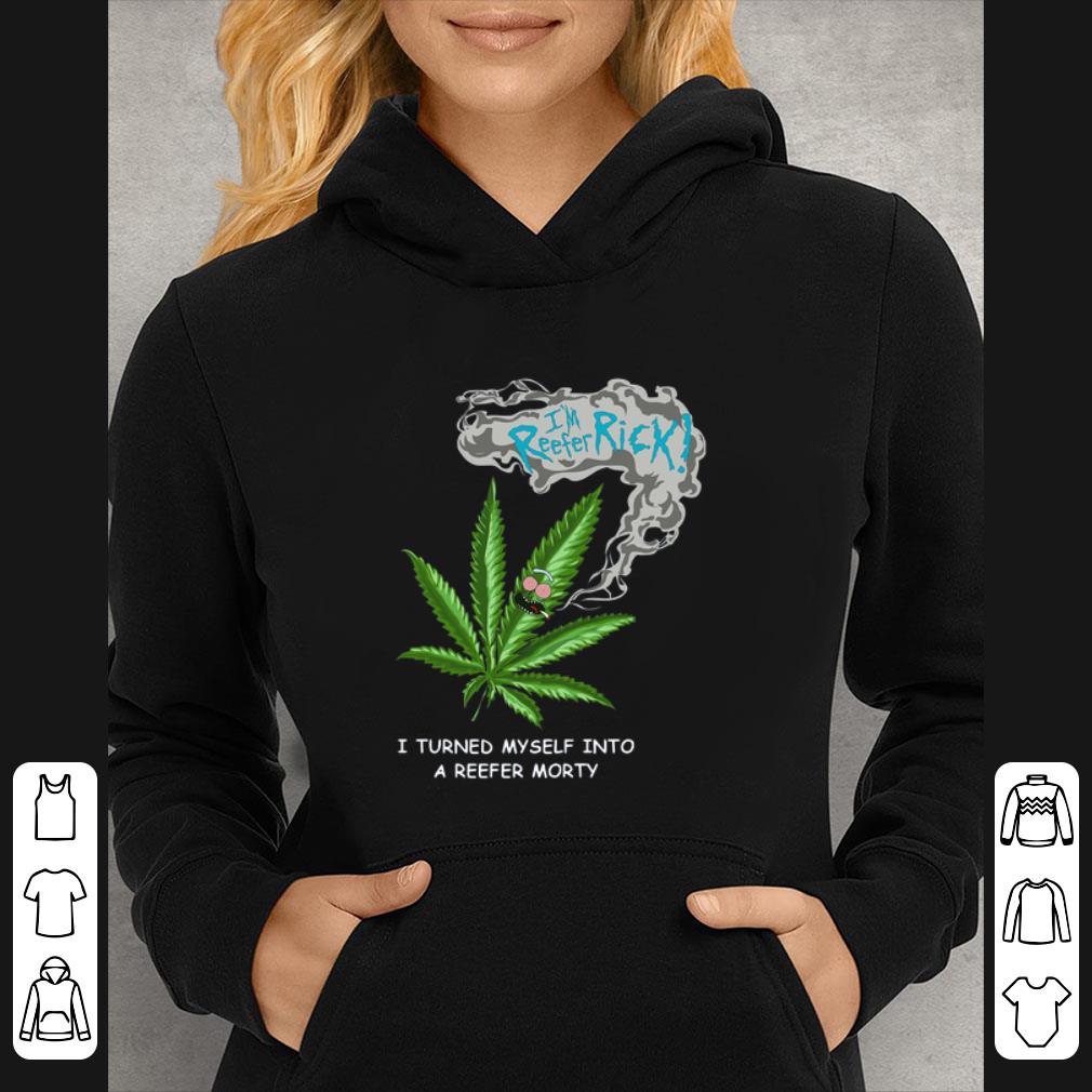 Top I’m Reefer Rick I Turned Myself Into A Reefer Morty shirt