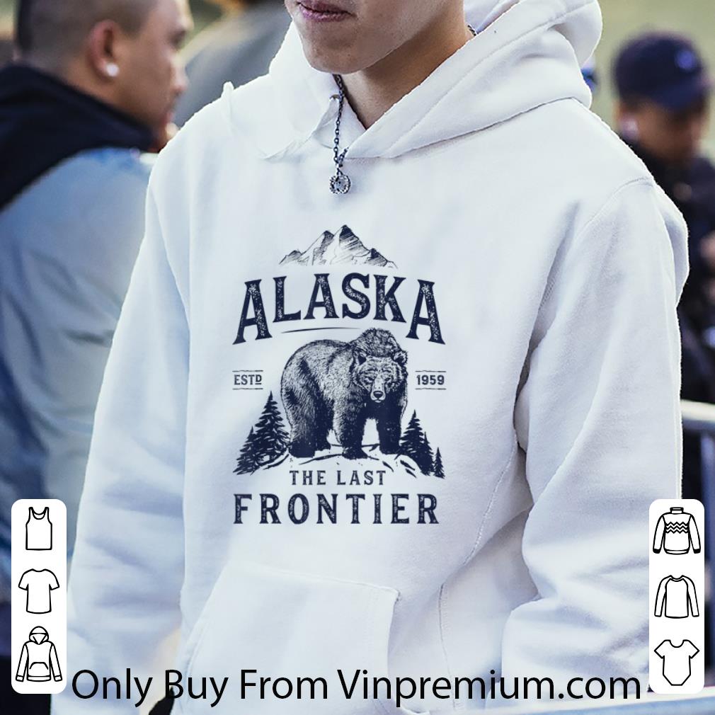 Nice Alaska The Last Frontier Bear Est 1959 shirt