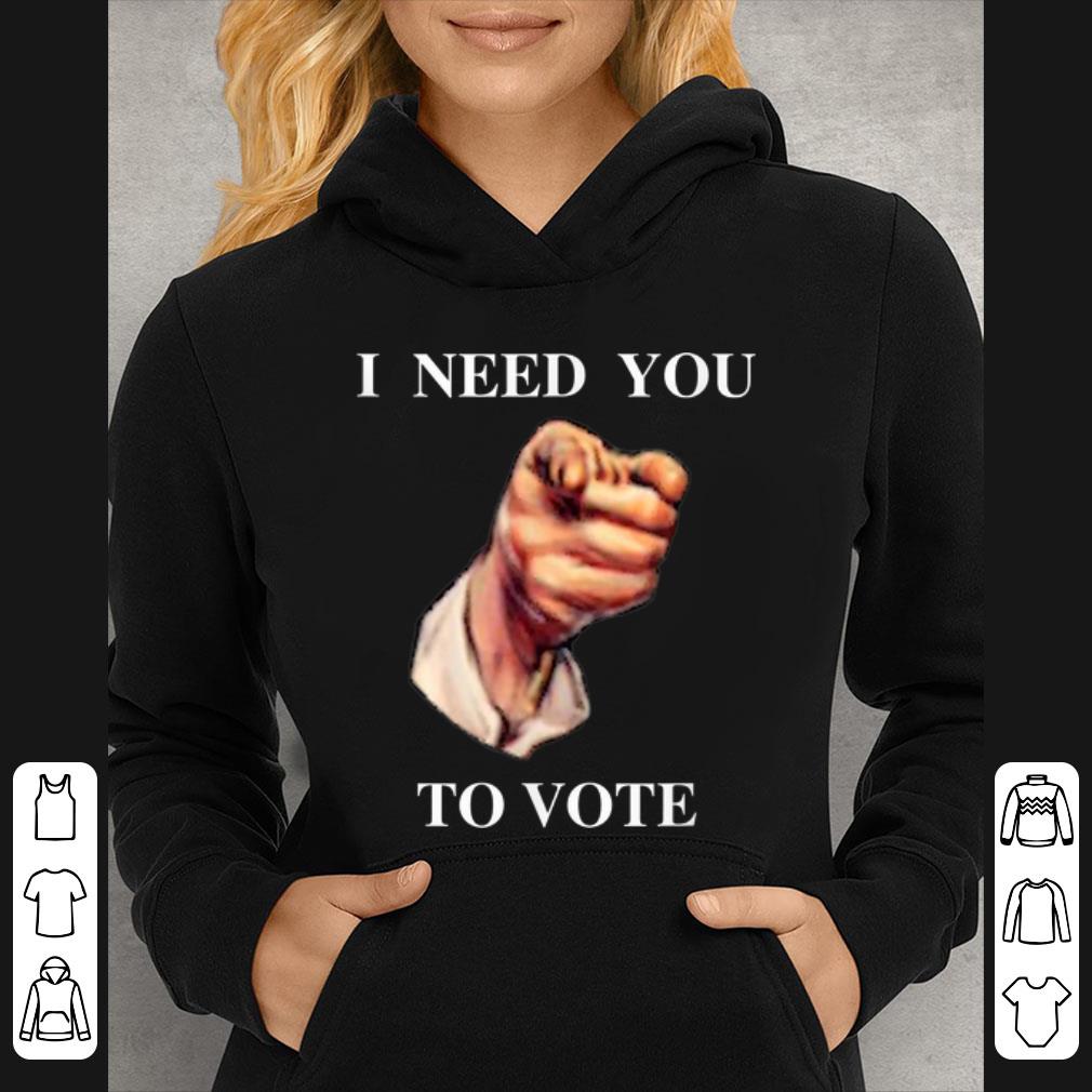 Original I Need You To Vote shirt 1 Original I Need You To Vote shirt