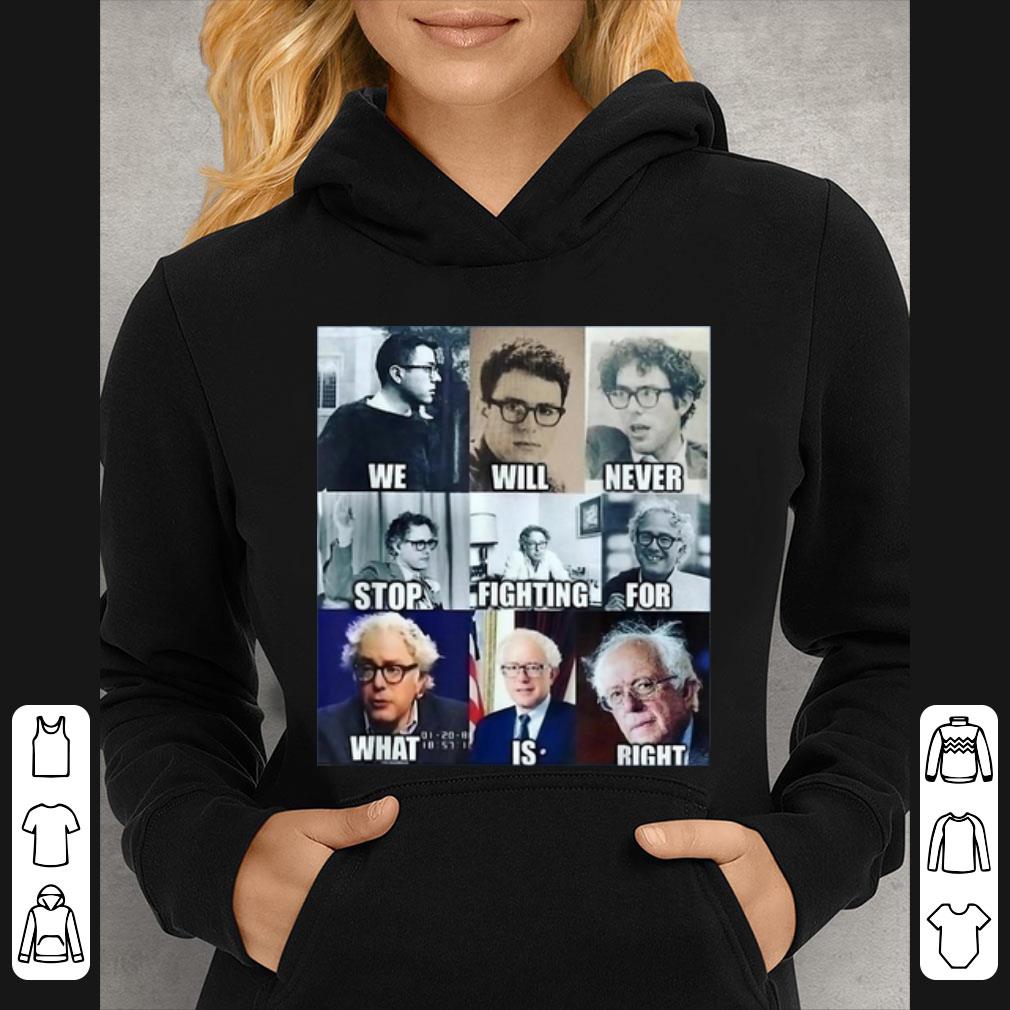 Official Bernie Sanders We Will Never Stop Fighting For What Is Right shirt