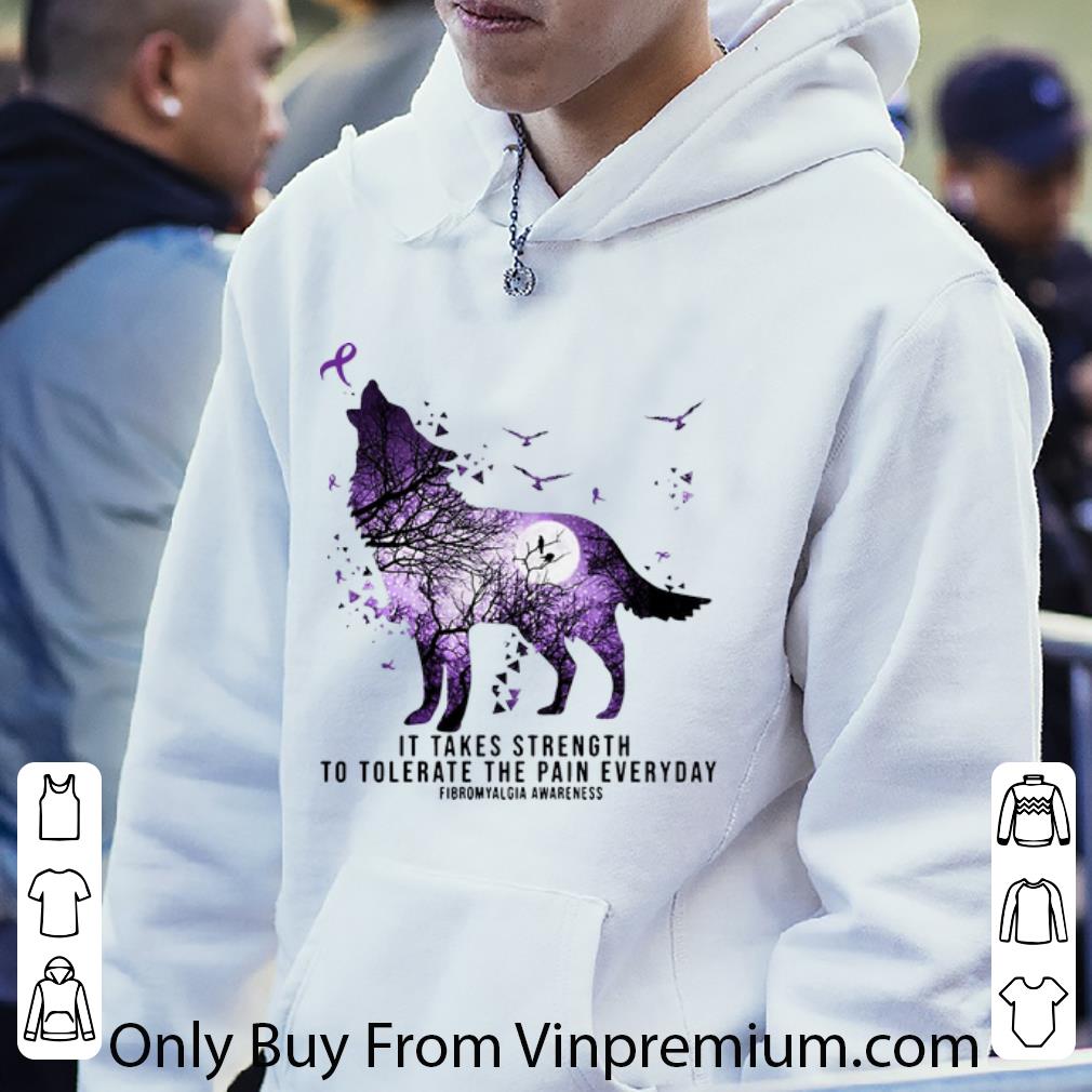 Awesome Fibromyalgia Awareness Wolf It Takes Strength To Tolerate The Pain Everyday shirt