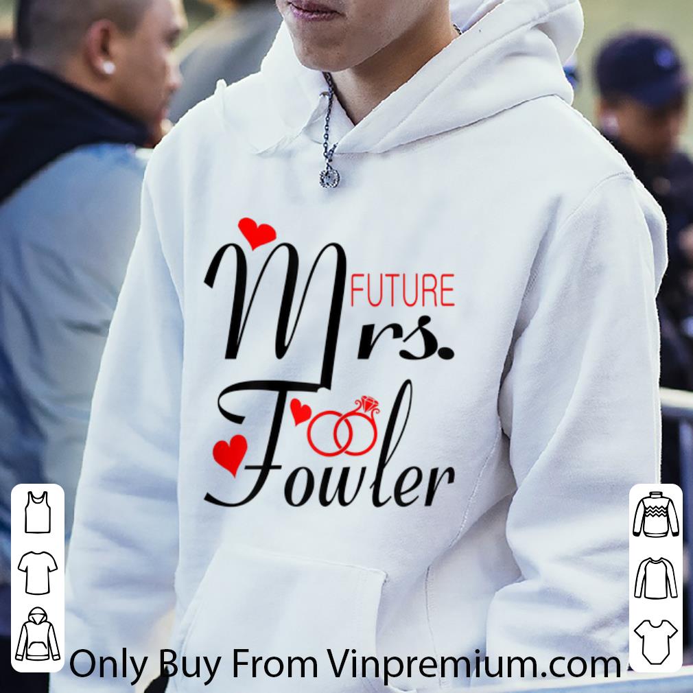 Nice Mrs Future Fowler Bride To Be Valentine shirt 1 Nice Mrs Future Fowler Bride To Be Valentine shirt