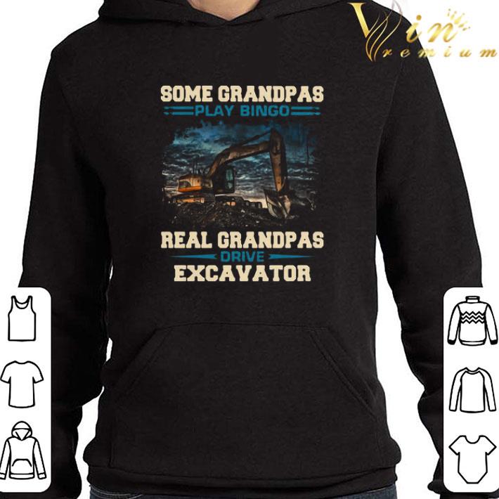 Some Grandpas Play Bingo Real Grandpas Drive Excavator shirt 1 Some Grandpas Play Bingo Real Grandpas Drive Excavator shirt
