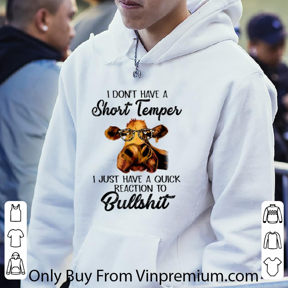 Top I Don't Have A Short Temper I Just Have A Quick Reaction To Bullshit shirt