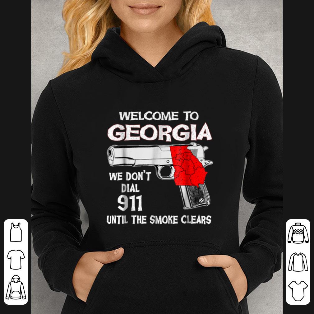 Awesome Welcome To Georgia We Don't Dial 911 Until The Smoke Clears shirt 1 Awesome Welcome To Georgia We Don't Dial 911 Until The Smoke Clears shirt
