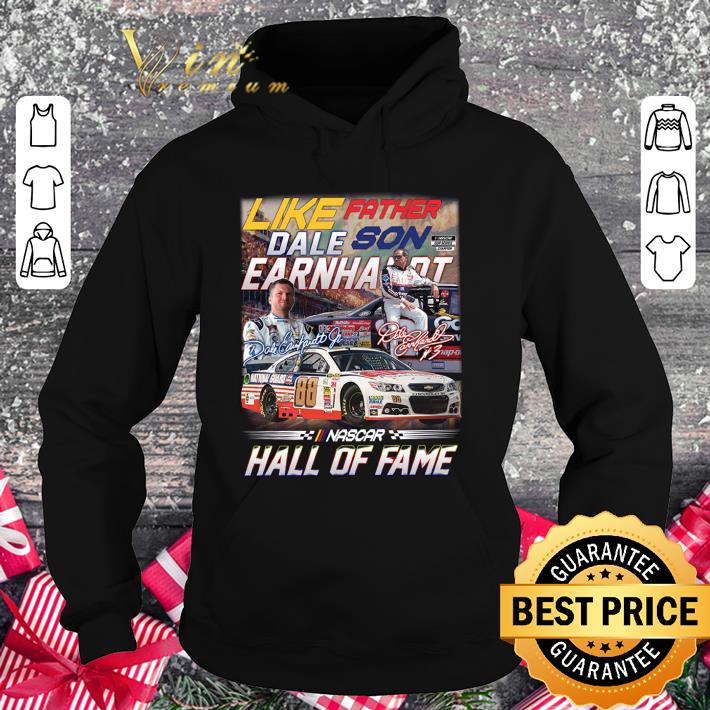 Like Father Son Dale Earnhardt Signatures Nascar Hall Of Fame Shirt