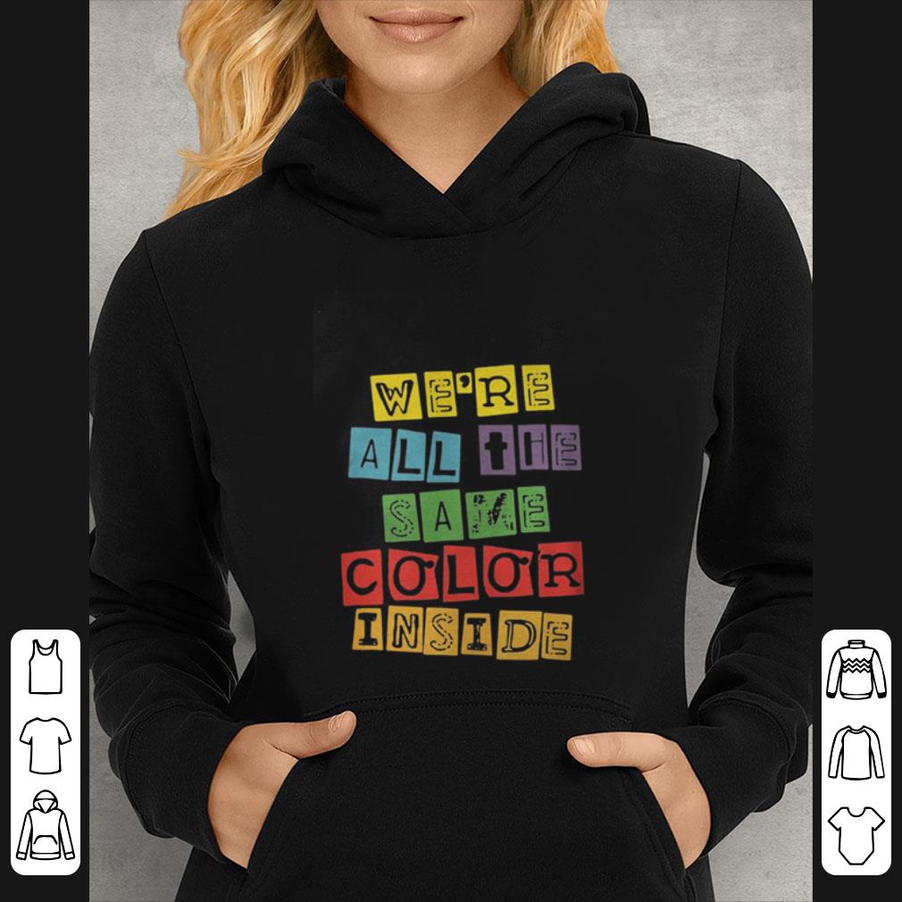 Top We’re All The Same Color Inside shirt 1 Top We’re All The Same Color Inside shirt