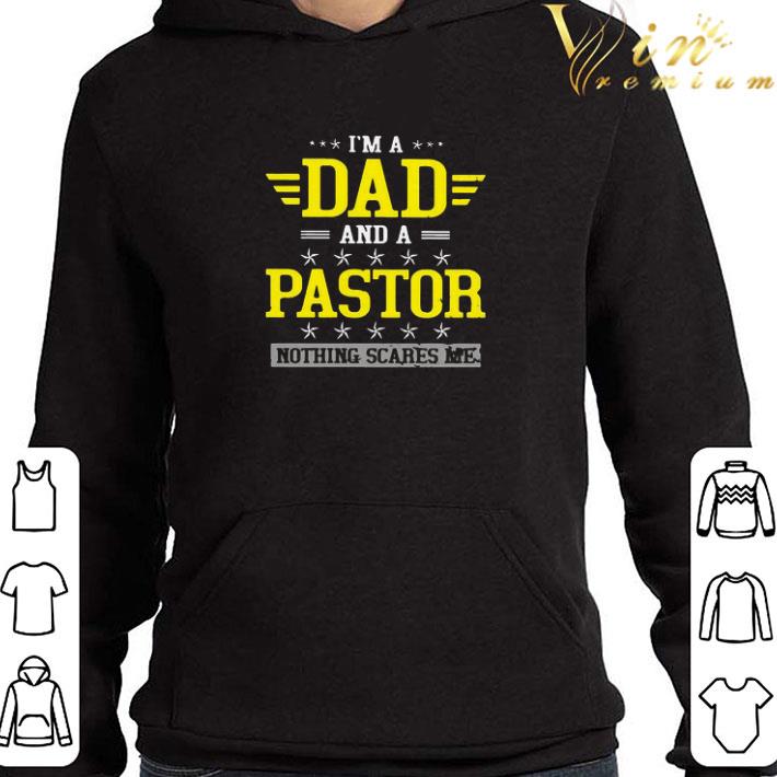 I’m A Dad And A Pastor Nothing Scares Me shirt