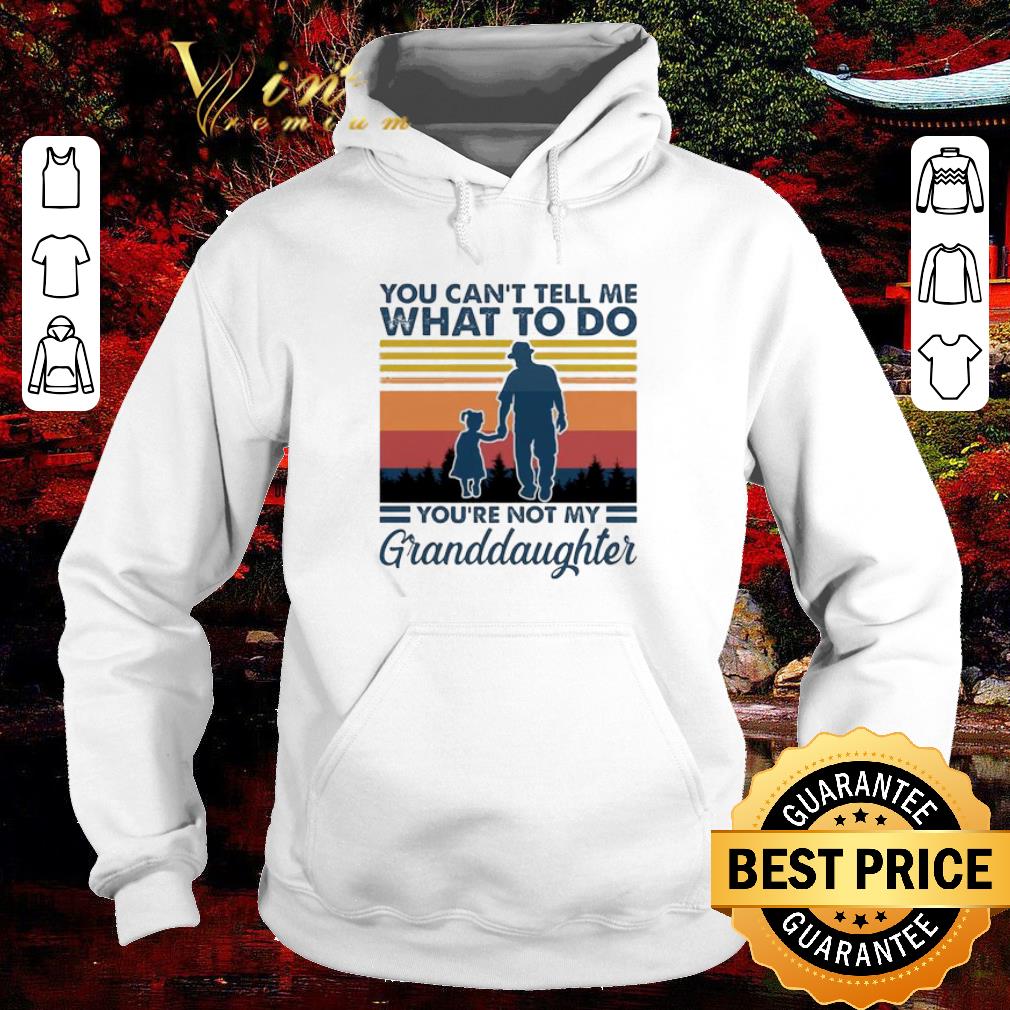 Nice You can’t tell me what to do you’re not my Granddaughter vintage shirt