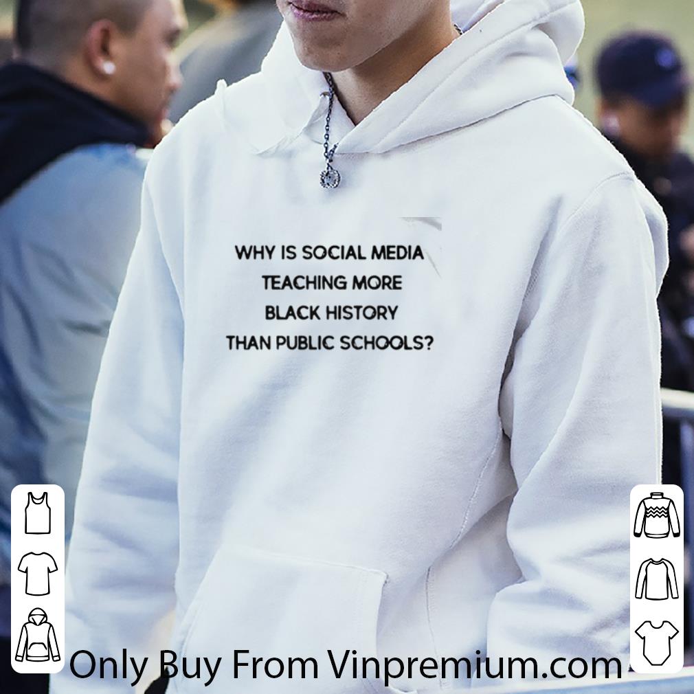 Top Why Is Social Media Teaching More Black History Than Public Schools shirt