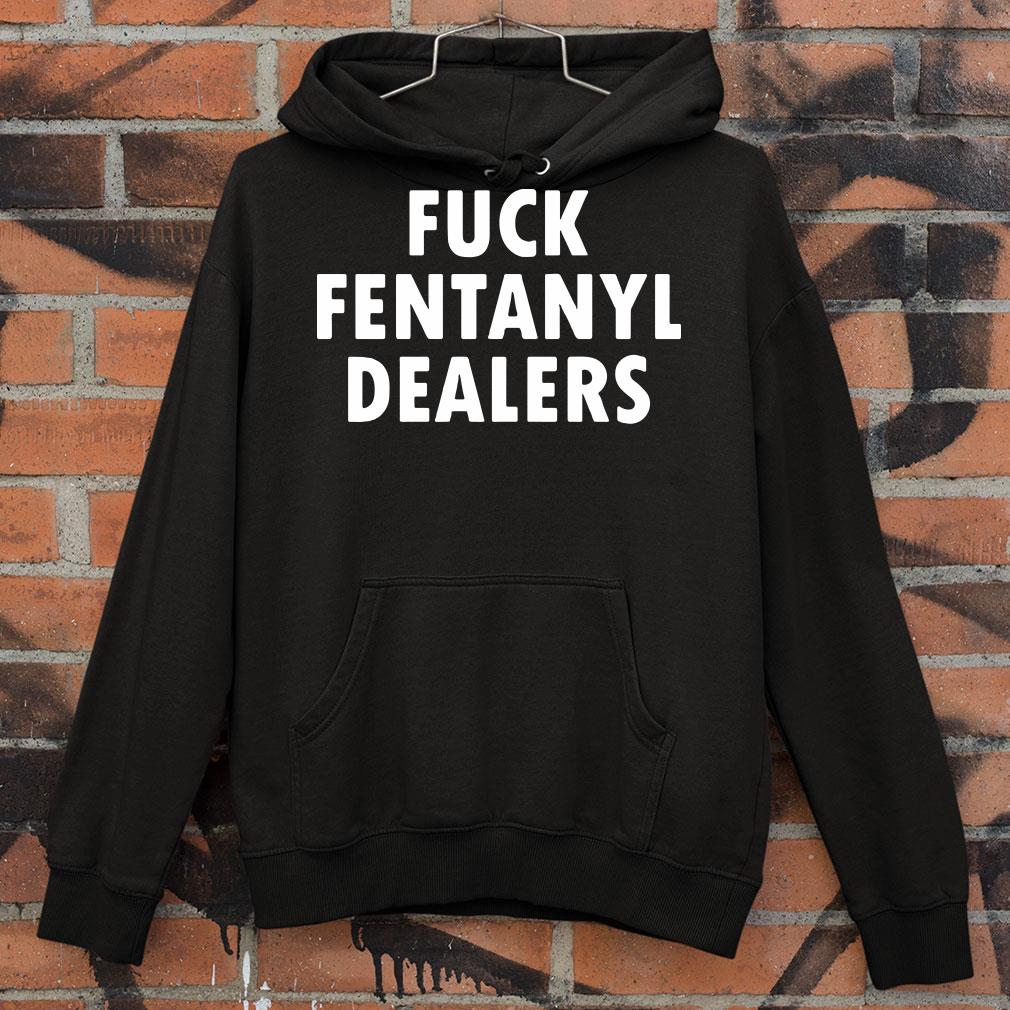 Fuck fentanyl dealers shirt