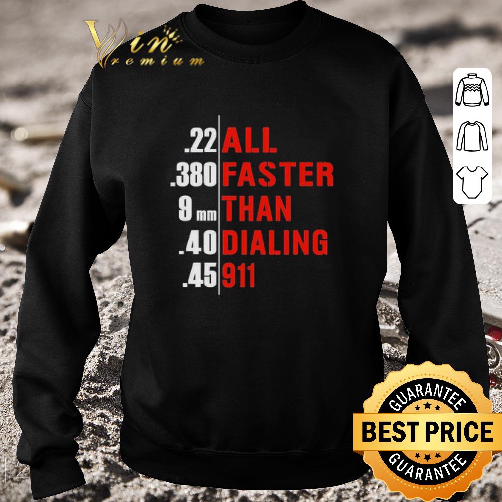 Nice All faster than dialing 911 guns shirt 1 Nice All faster than dialing 911 guns shirt