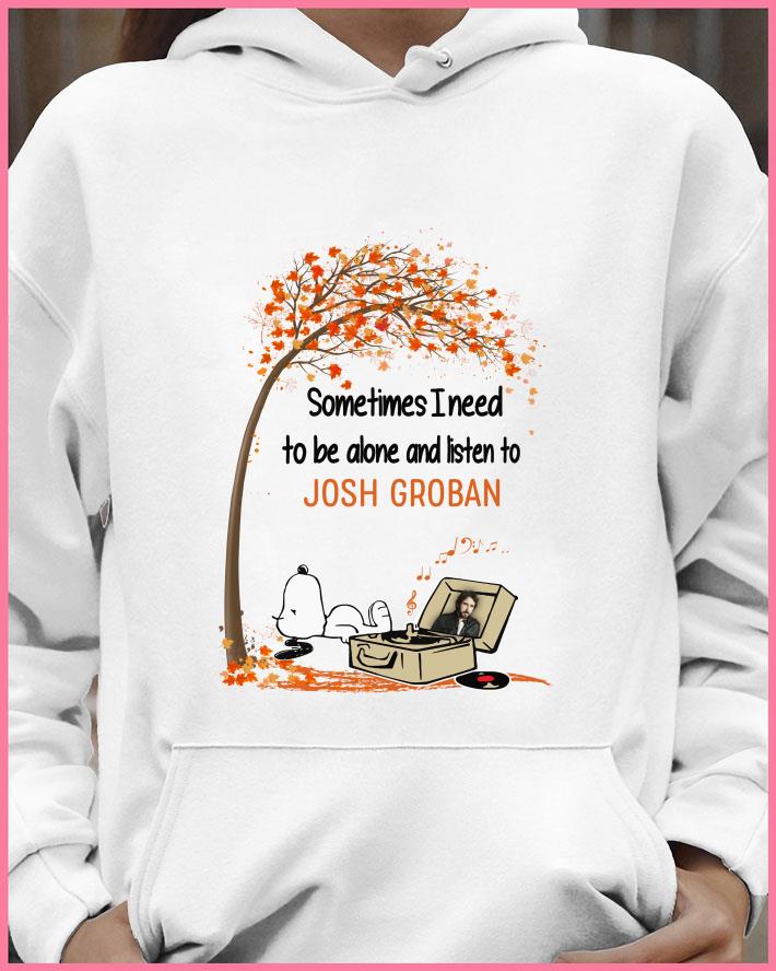 Snoopy Sometimes I Need To Be Alone And Listen To Josh Groban shirt