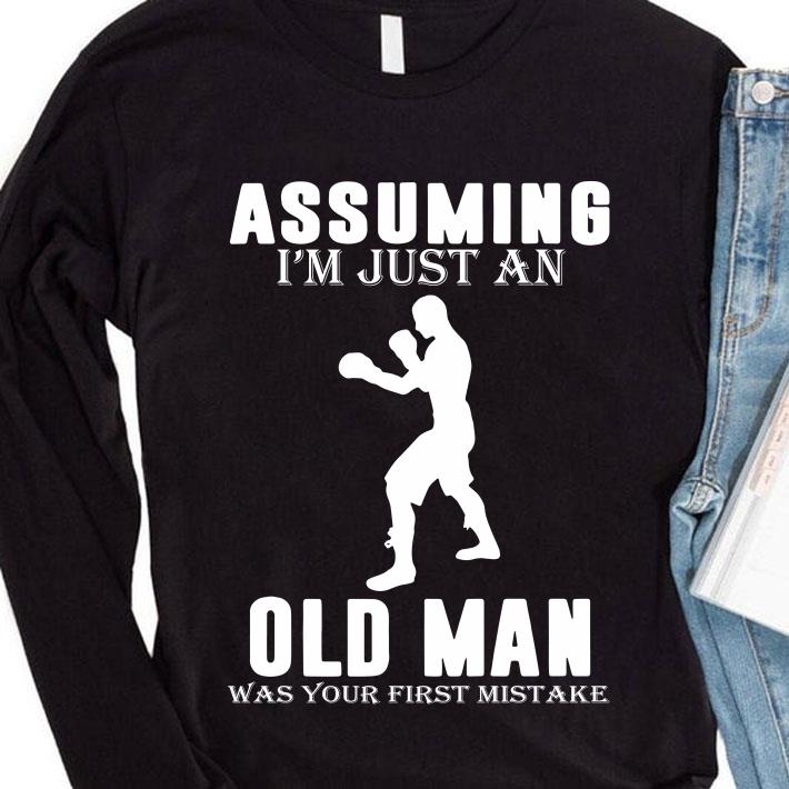 Boxer Player Assuming I'm Jusst An Old Man Was Your First Mistake shirt