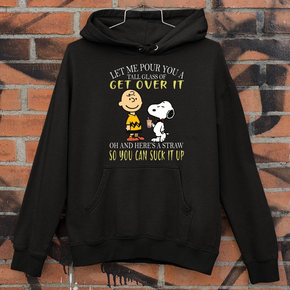 Funny Let me pour you a tall glass of get over it and here a straw so you can suck it up snoopy and charlie shirt 1 Let me pour you a tall glass of get over it and here a straw so you can suck it up snoopy and charlie shirt