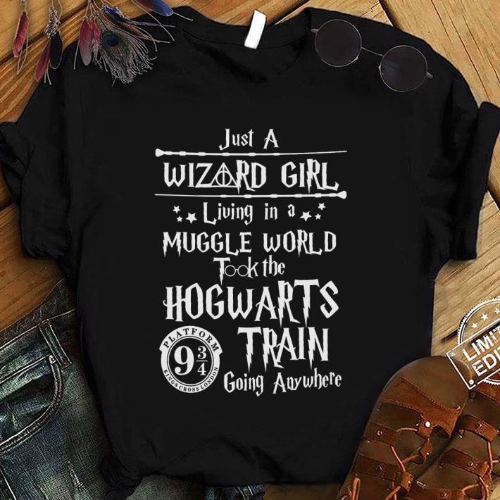 Awesome Just a Wizard girl living in a muggle world took the Hogwarts train going anywhere shirt, Harry Potter