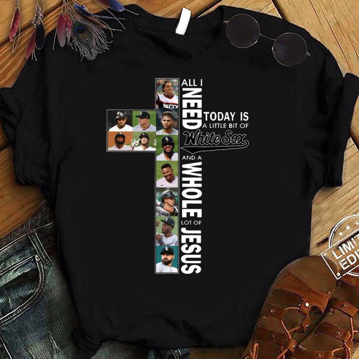 Funny All i need today is a little bit of Chicago White Sox MLB baseball and a whole lot of Jesus shirt