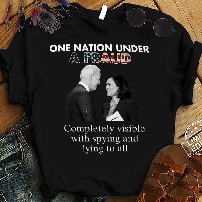Awesome Biden-Harris One Nation Under A Fraud Completely Visible With Spying And Lying To All Shirt 1 Biden-Harris One Nation Under A Fraud Completely Visible With Spying And Lying To All Shirt