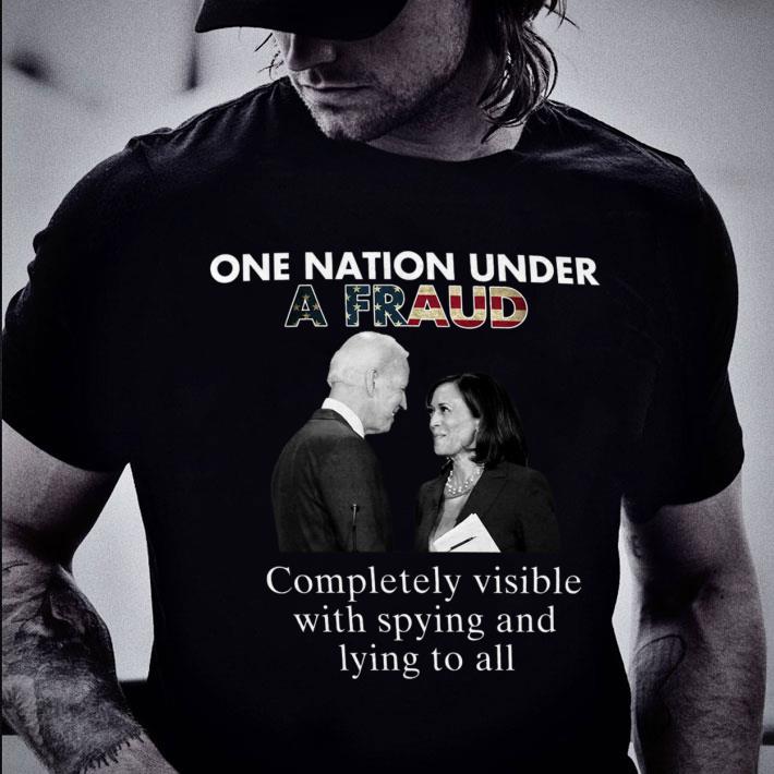 Awesome Biden-Harris One Nation Under A Fraud Completely Visible With Spying And Lying To All Shirt 2 Biden-Harris One Nation Under A Fraud Completely Visible With Spying And Lying To All Shirt