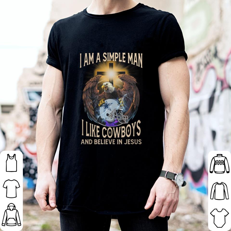 Awesome I Am A Simple Man I Like Dallas Cowboys And Believe In Jesus Shirt 2 I Am A Simple Man I Like Dallas Cowboys And Believe In Jesus Shirt