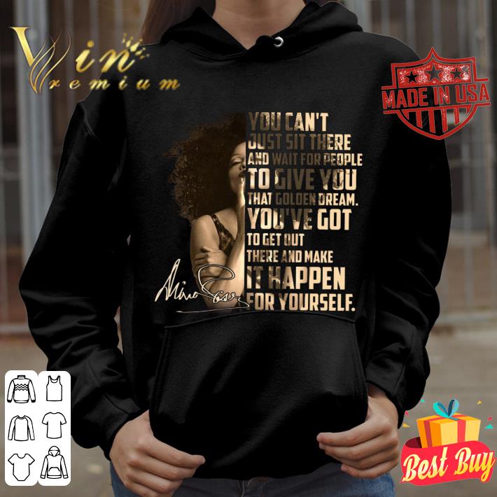 Hot Janet Jackson Signature You can't just sit there and wait for people to give you that golden dream shirt 3 Janet Jackson Signature You can't just sit there and wait for people to give you that golden dream shirt