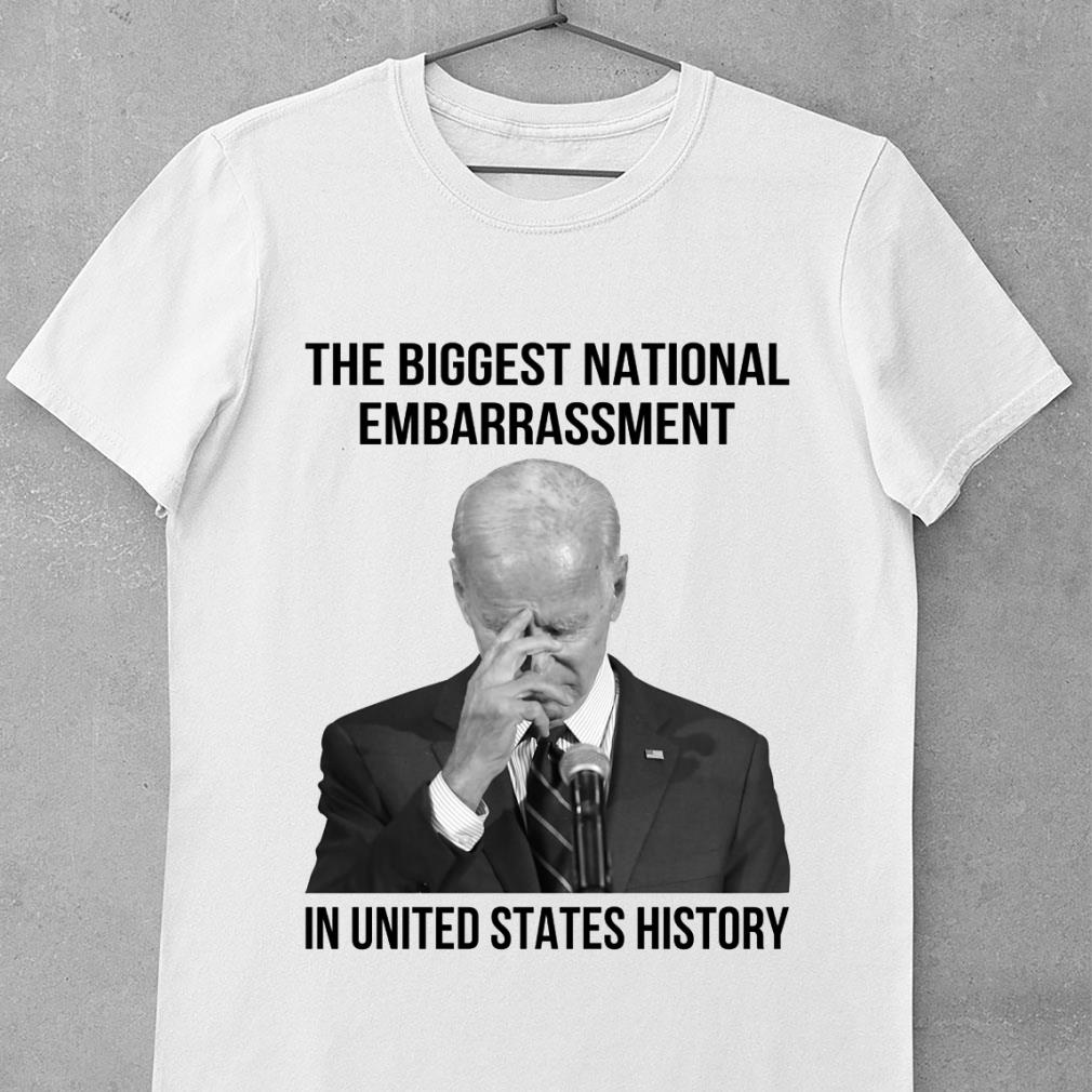 Original Joe Biden the biggest national embarrassment in United States history shirt 1 Joe Biden the biggest national embarrassment in United States history shirt