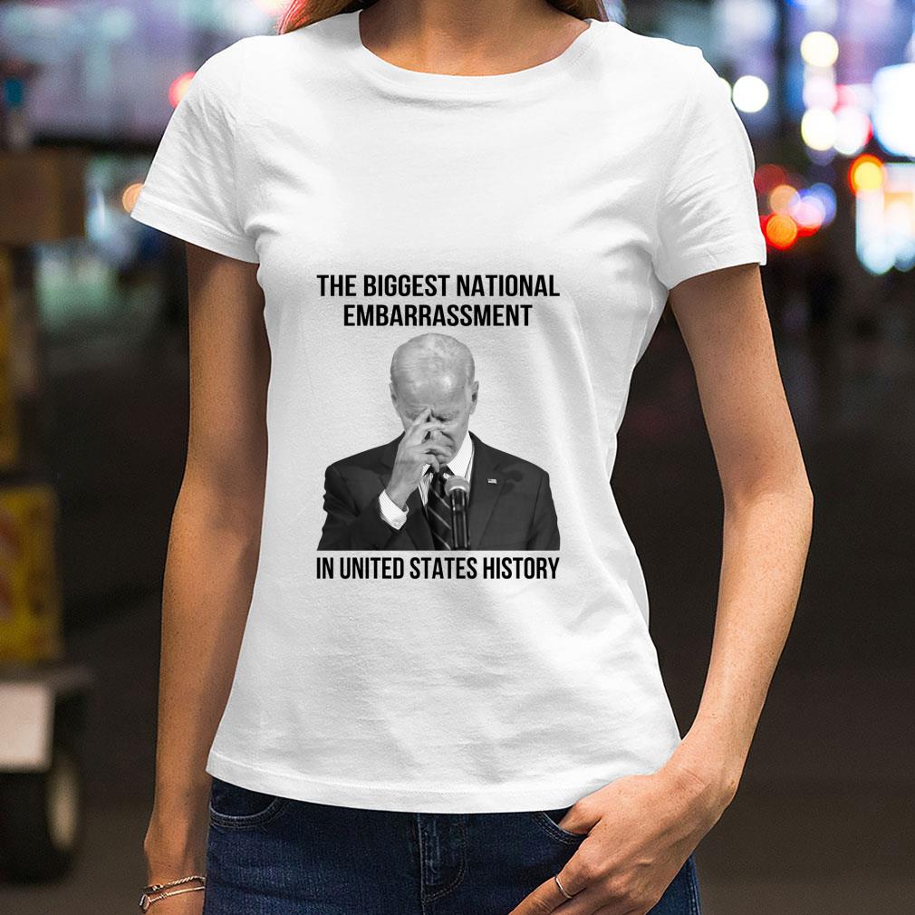 Original Joe Biden the biggest national embarrassment in United States history shirt 2 Joe Biden the biggest national embarrassment in United States history shirt