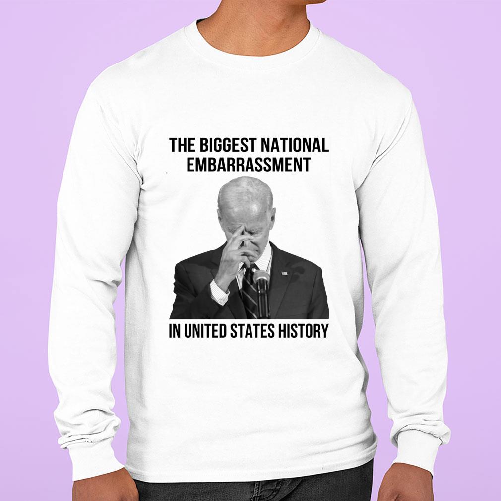 Original Joe Biden the biggest national embarrassment in United States history shirt 3 Joe Biden the biggest national embarrassment in United States history shirt
