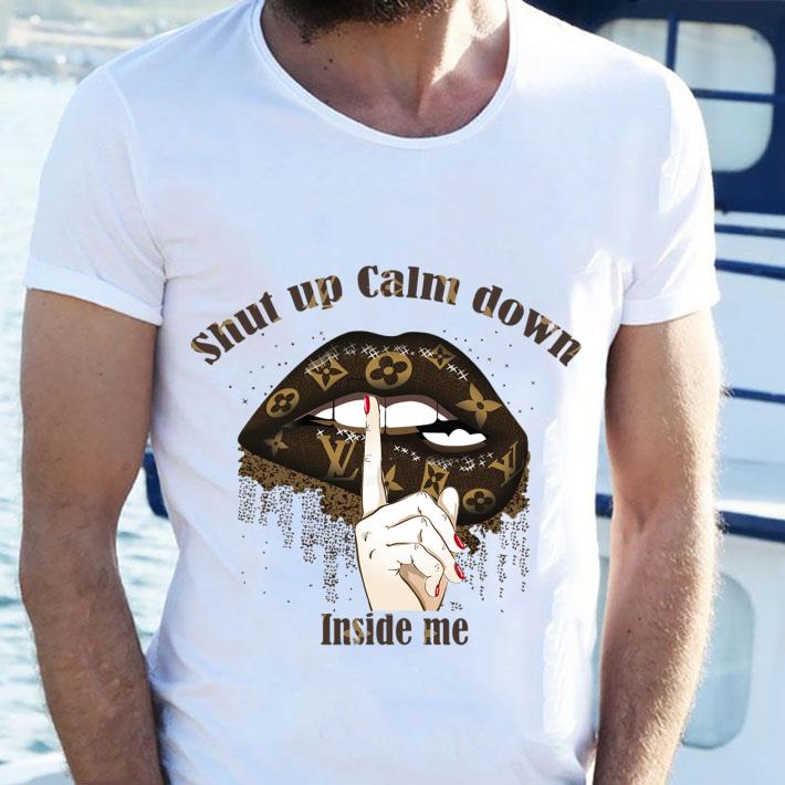 Hot Louis Vuitton mashup Lips shut up calm down inside me shirt 2 Louis Vuitton mashup Lips shut up calm down inside me shirt