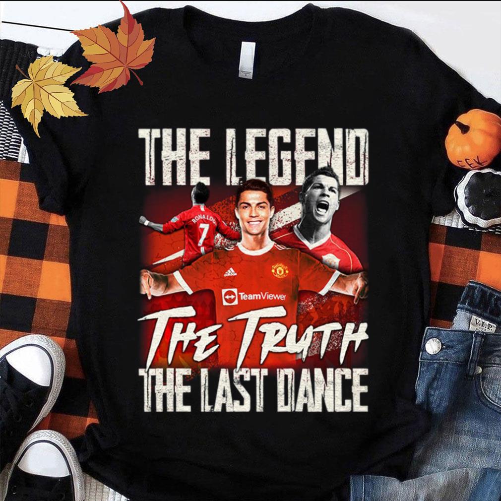 Awesome The Legend The Truth The Last Dance Cristiano Ronaldo Welcome Back Home CR7 Shirt