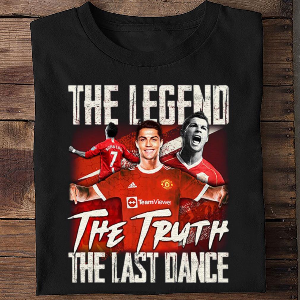 Awesome The Legend The Truth The Last Dance Cristiano Ronaldo Welcome Back Home CR7 Shirt 2 The Legend The Truth The Last Dance Cristiano Ronaldo Welcome Back Home CR7 Shirt