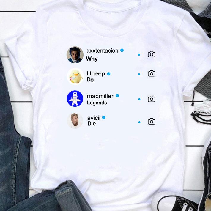 Premium Why Do Legends Die Rappers XXXTentacion Lil Peep Mac Miller Avicii Shirt